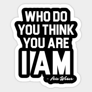 Who Do You Think You Are I Am - Pete Weber Sticker